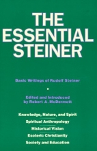 Cover art for The Essential Steiner: Basic Writings of Rudolf Steiner: Knowledge, Nature, and Spirit; Spiritual Anthropology; Historical Vision; Esoteric Christianity; Society and Education