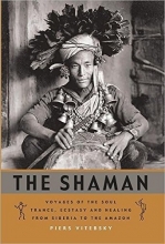 Cover art for The Shaman: Voyages of the Soul: Trance, Ecstasy and Healing from Siberia to the Amazon