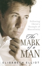 Cover art for The Mark of a Man: Following Christ's Example of Masculinity