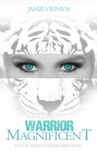 Cover art for Warrior Magnificent: Radical Results Require Zero Doubt