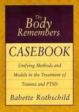 Cover art for The Body Remembers Casebook: Unifying Methods and Models in the Treatment of Trauma and PTSD (Norton Professional Books)