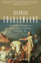 Cover art for Becoming Charlemagne: Europe, Baghdad, and the Empires of A.D. 800