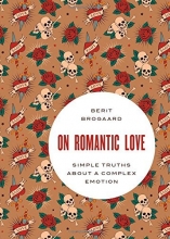 Cover art for On Romantic Love: Simple Truths about a Complex Emotion (Philosophy in Action)