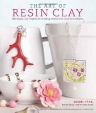 Cover art for The Art of Resin Clay: Techniques and Projects for Creating Jewelry and Decorative Objects