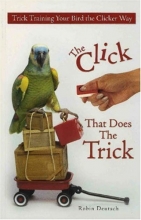 Cover art for The Click That Does the Trick:: Trick Training Your Bird the Clicker Way