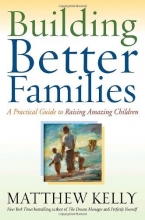 Cover art for Building Better Families: A Practical Guide to Raising Amazing Children