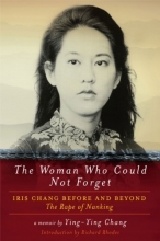 Cover art for The Woman Who Could Not Forget: Iris Chang Before and Beyond the Rape of Nanking- A Memoir