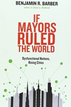 Cover art for If Mayors Ruled the World: Dysfunctional Nations, Rising Cities