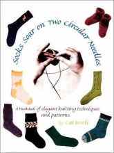 Cover art for Socks Soar on Two Circular Needles: a Manual of Elegant Knitting Techniques and Patterns