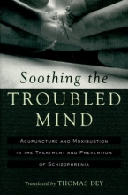 Cover art for Soothing the Troubled Mind: Acupuncture and Moxibustion in the Treatment and Prevention of Schizophrenia