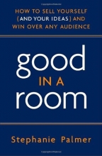 Cover art for Good in a Room: How to Sell Yourself (and Your Ideas) and Win Over Any Audience