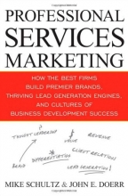 Cover art for Professional Services Marketing: How the Best Firms Build Premier Brands, Thriving Lead Generation Engines, and Cultures of Business Development Success