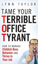 Cover art for Tame Your Terrible Office Tyrant: How to Manage Childish Boss Behavior and Thrive in Your Job