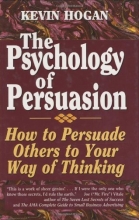 Cover art for The Psychology of Persuasion: How To Persuade Others To Your Way Of Thinking