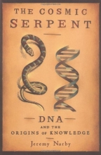 Cover art for The Cosmic Serpent: DNA and the Origins of Knowledge