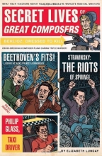Cover art for Secret Lives of Great Composers: What Your Teachers Never Told You about the World's Musical Masters