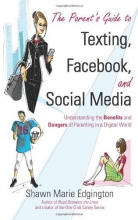 Cover art for The Parent's Guide to Texting, Facebook, and Social Media: Understanding the Benefits and Dangers of Parenting in a Digital World
