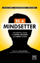 Cover art for Be a Mindsetter: The Essential Guide to Inspire, Influence and Impact Others