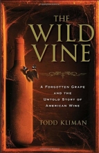 Cover art for The Wild Vine: A Forgotten Grape and the Untold Story of American Wine