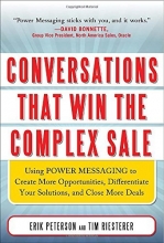 Cover art for Conversations That Win the Complex Sale:  Using Power Messaging to Create More Opportunities, Differentiate your Solutions, and Close More Deals