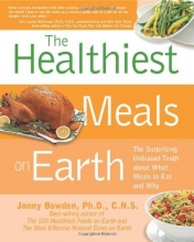 Cover art for The Healthiest Meals on Earth: The Surprising, Unbiased Truth About What Meals to Eat and Why