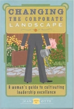 Cover art for Changing the Corporate Landscape: A Woman's Guide to Cultivating Leadership Excellence