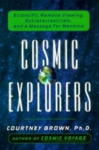 Cover art for Cosmic Explorers: Scientific Remote Viewing, Extraterrestrials, and a Messagefor Mankind