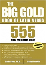 Cover art for The Big Gold Book of Latin Verbs : 555 Verbs Fully Conjugated