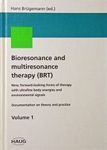 Cover art for Bioresonance & Multiresonance Therapy (Brt: New, Forward-Looking Forms of Therapy With Ultrafine Body Energies & Environmental Signals.) Documentation on Theory and Practice Volume 1
