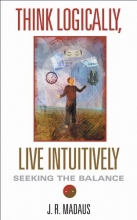 Cover art for Think Logically, Live Intuitively: Seeking the Balance