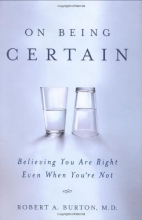 Cover art for On Being Certain: Believing You Are Right Even When You're Not