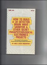 Cover art for How to Build a Lie Detector, Brain Wave Monitor and Other Secret Parapsychological Electronics Projects