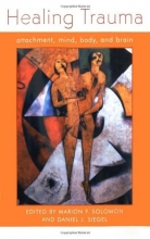 Cover art for Healing Trauma: Attachment, Mind, Body and Brain (Norton Series on Interpersonal Neurobiology)
