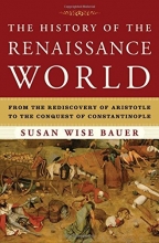 Cover art for The History of the Renaissance World: From the Rediscovery of Aristotle to the Conquest of Constantinople