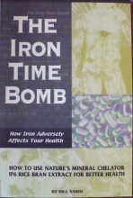 Cover art for The Iron Time Bomb: How Iron Adversely Affects Your Health: How to Use Nature's Mineral Chelator IP6 Rice Bran Extract for Better Health