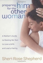 Cover art for Preparing Him for the Other Woman: A Mother's Guide to Raising Her Son to Love a Wife and Lead a Family