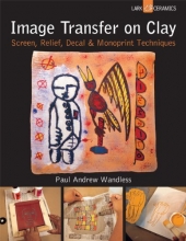 Cover art for Image Transfer on Clay: Screen, Relief, Decal & Monoprint Techniques (A Lark Ceramics Book)