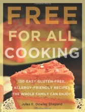 Cover art for Free for All Cooking: 150 Easy Gluten-Free, Allergy-Friendly Recipes the Whole Family Can Enjoy