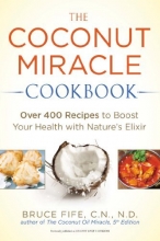 Cover art for The Coconut Miracle Cookbook: Over 400 Recipes to Boost Your Health with Nature's Elixir