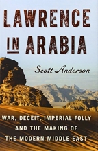 Cover art for Lawrence in Arabia: War, Deceit, Imperial Folly and the Making of the Modern Middle East (Ala Notable Books for Adults)