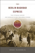 Cover art for The Berlin-Baghdad Express: The Ottoman Empire and Germany's Bid for World Power