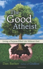 Cover art for The Good Atheist: Living a Purpose-Filled Life Without God
