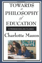 Cover art for Towards A Philosophy Of Education (Charlotte Mason's Original Homeschooling Series)
