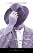 Cover art for I Kissed Dating Goodbye: A New Attitude Toward Relationships and Romance