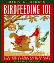 Cover art for Dick E. Bird's Birdfeeding 101: A Tongue-In-Beak Guide to Suet, Seed, and Squirrelly Neighbors
