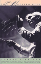 Cover art for The Maestro Myth: Great Conductors in Pursuit of Power