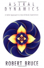 Cover art for Astral Dynamics: A New Approach to Out-Of-Body Experiences