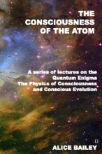Cover art for The Consciousness Of The Atom: A Series Of Lectures On The Quantum Enigma, The Physics Of Consciousness And Conscious Evolution