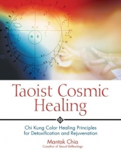 Cover art for Taoist Cosmic Healing: Chi Kung Color Healing Principles for Detoxification and Rejuvenation