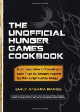 Cover art for The Unofficial Hunger Games Cookbook: From Lamb Stew to "Groosling" - More than 150 Recipes Inspired by The Hunger Games Trilogy (Unofficial Cookbook)
